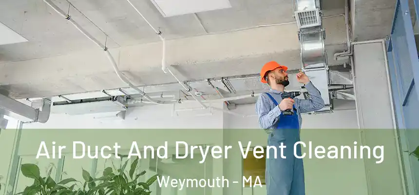 Air Duct And Dryer Vent Cleaning Weymouth - MA