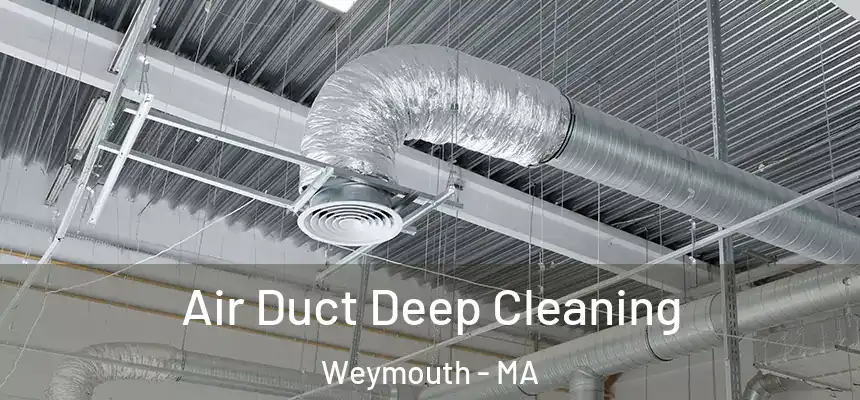 Air Duct Deep Cleaning Weymouth - MA