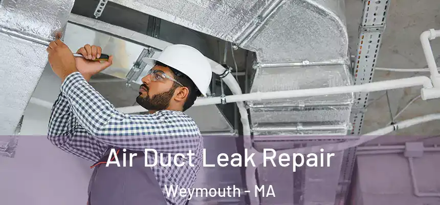 Air Duct Leak Repair Weymouth - MA