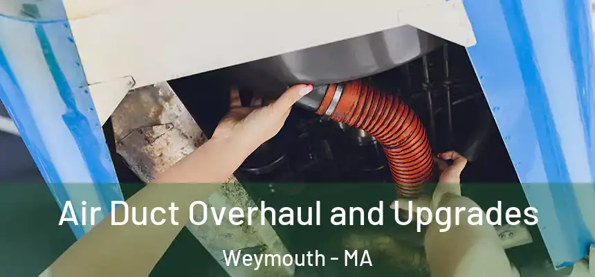 Air Duct Overhaul and Upgrades Weymouth - MA