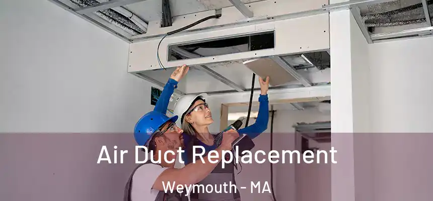  Air Duct Replacement Weymouth - MA