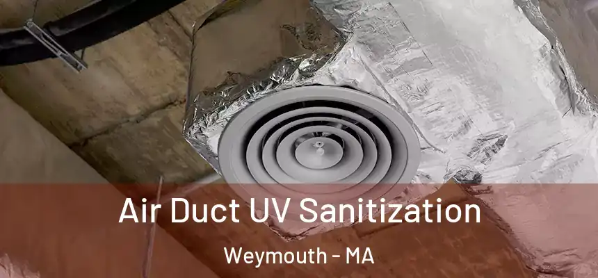 Air Duct UV Sanitization Weymouth - MA