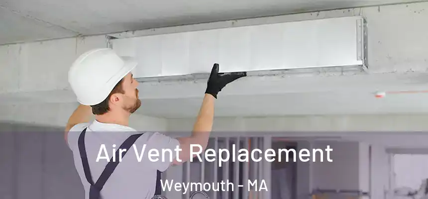  Air Vent Replacement Weymouth - MA