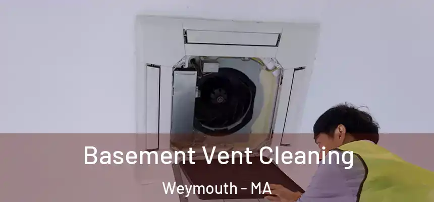 Basement Vent Cleaning Weymouth - MA
