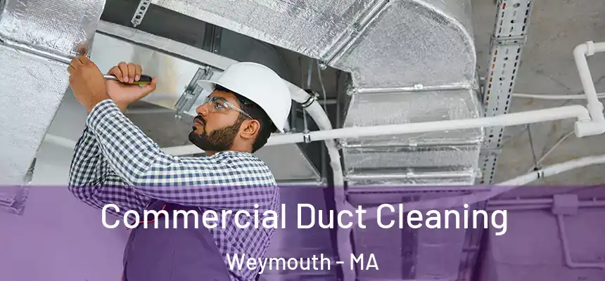  Commercial Duct Cleaning Weymouth - MA