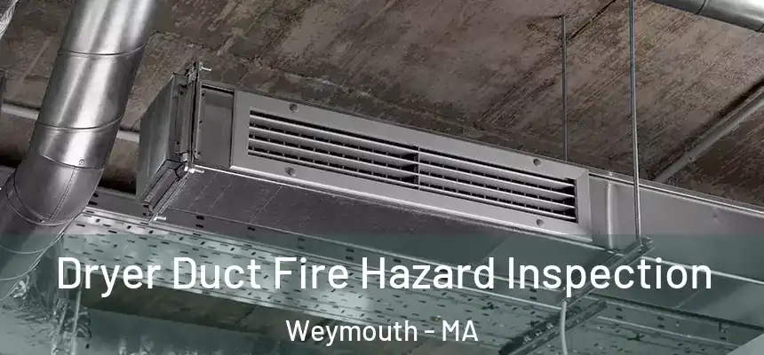  Dryer Duct Fire Hazard Inspection Weymouth - MA