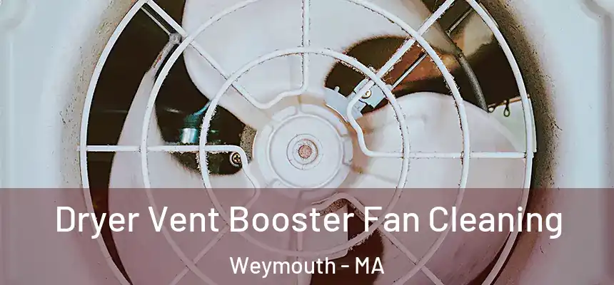 Dryer Vent Booster Fan Cleaning Weymouth - MA