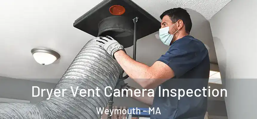Dryer Vent Camera Inspection Weymouth - MA