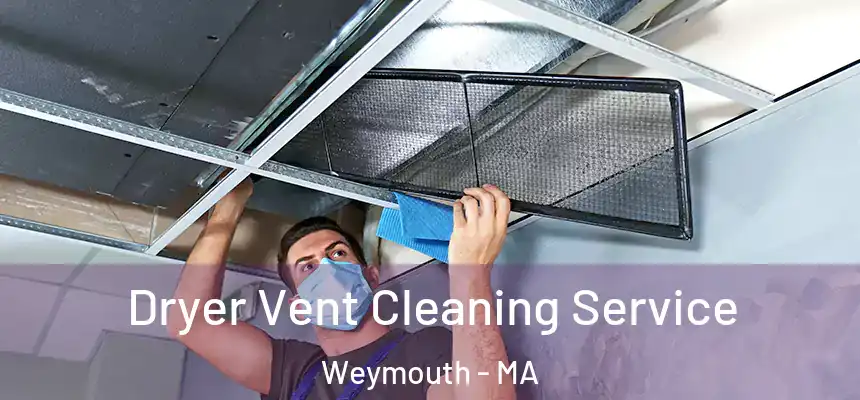 Dryer Vent Cleaning Service Weymouth - MA