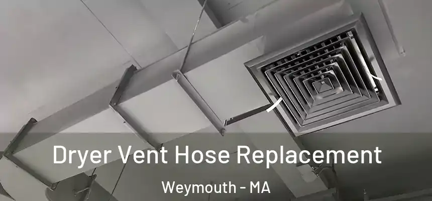  Dryer Vent Hose Replacement Weymouth - MA