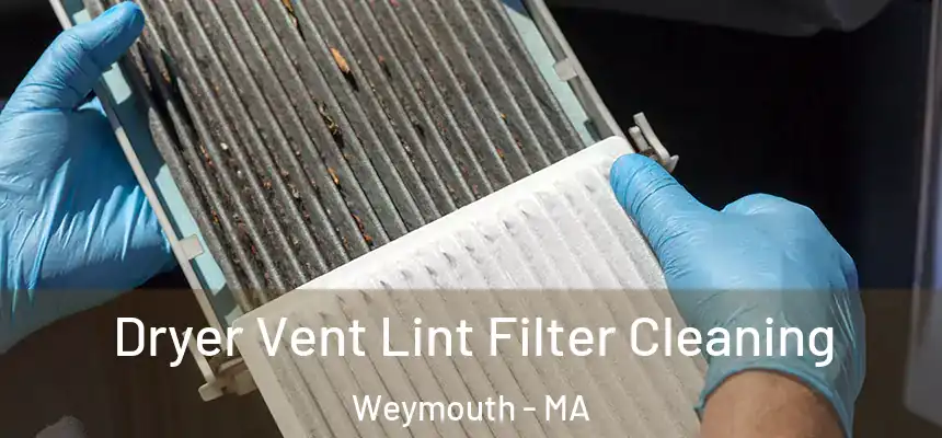 Dryer Vent Lint Filter Cleaning Weymouth - MA