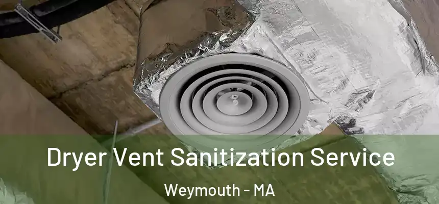  Dryer Vent Sanitization Service Weymouth - MA