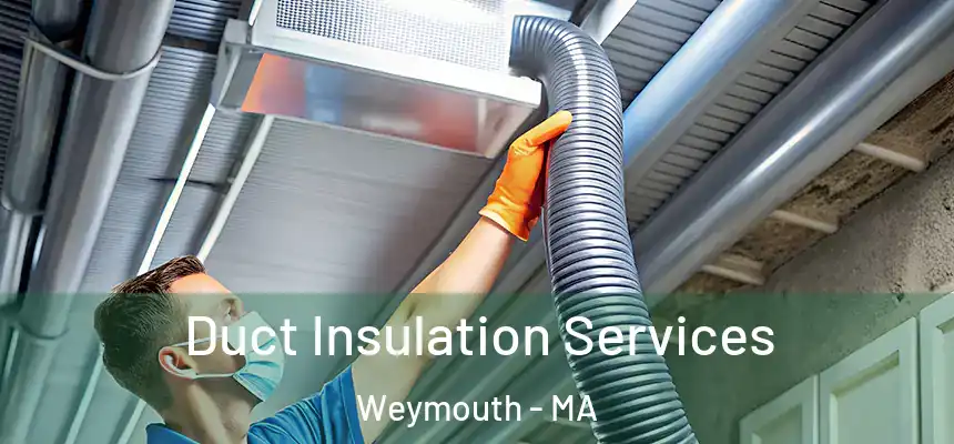  Duct Insulation Services Weymouth - MA