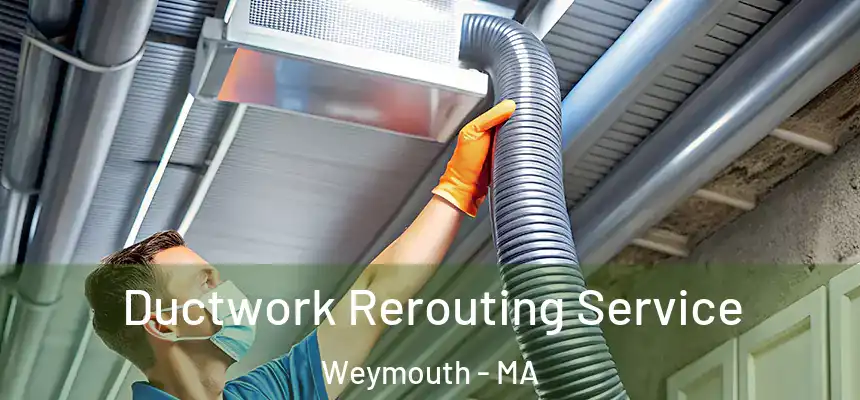  Ductwork Rerouting Service Weymouth - MA
