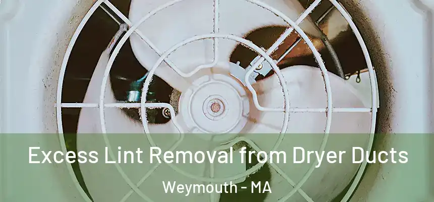 Excess Lint Removal from Dryer Ducts Weymouth - MA