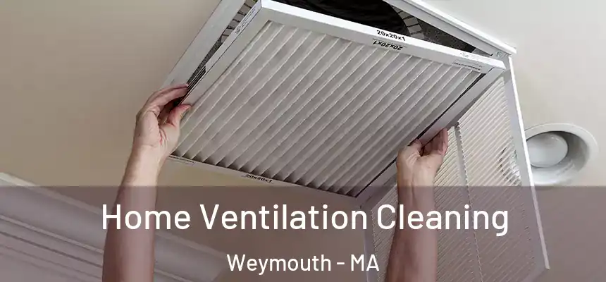 Home Ventilation Cleaning Weymouth - MA