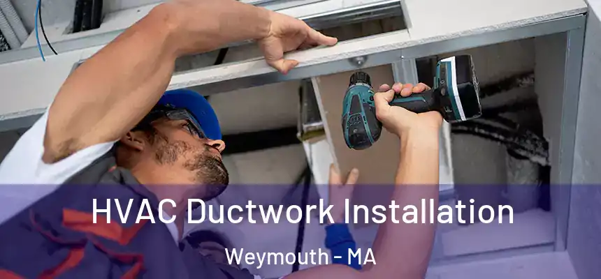  HVAC Ductwork Installation Weymouth - MA
