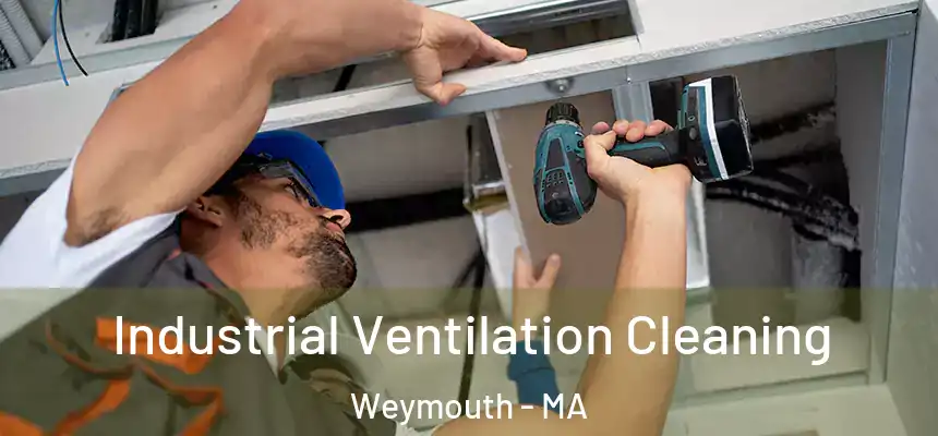  Industrial Ventilation Cleaning Weymouth - MA