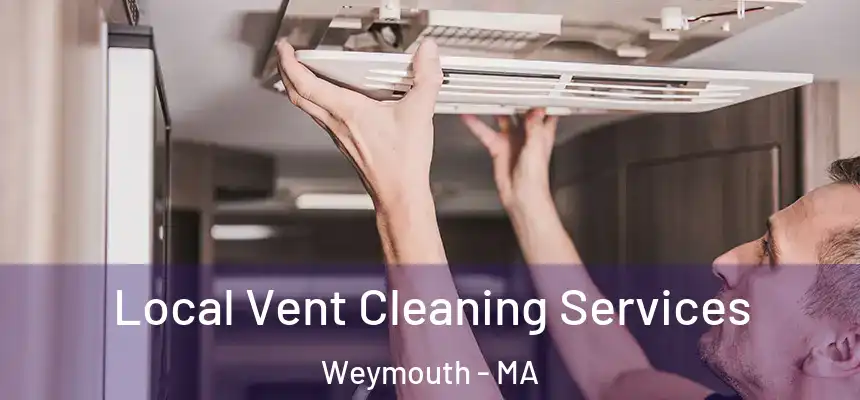  Local Vent Cleaning Services Weymouth - MA