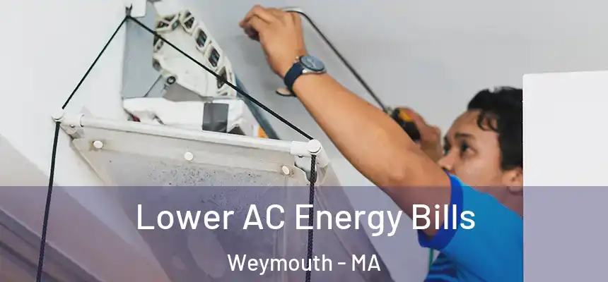 Lower AC Energy Bills Weymouth - MA
