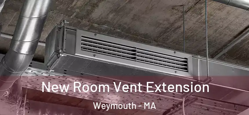  New Room Vent Extension Weymouth - MA