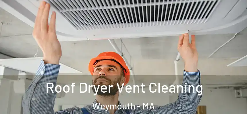 Roof Dryer Vent Cleaning Weymouth - MA