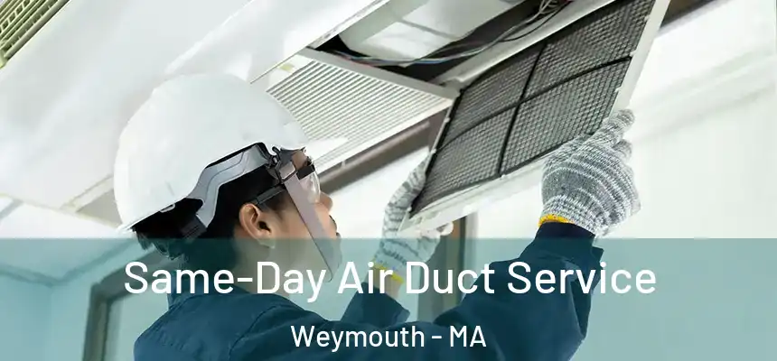  Same-Day Air Duct Service Weymouth - MA