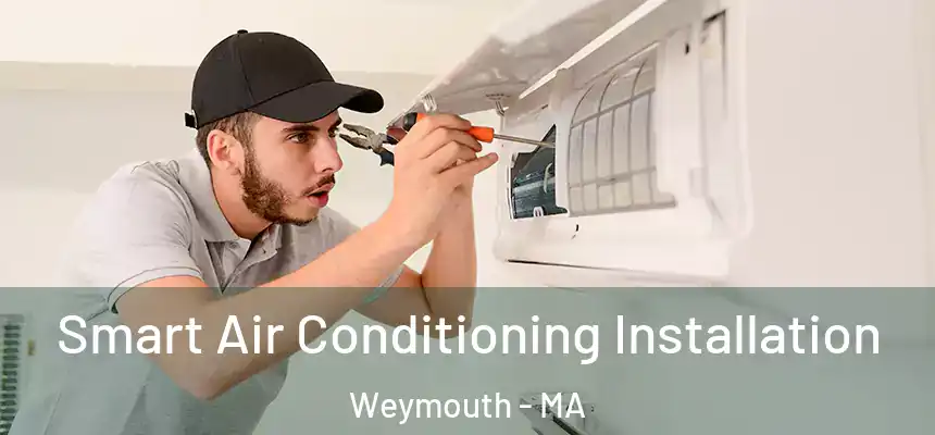  Smart Air Conditioning Installation Weymouth - MA