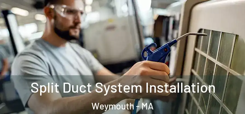  Split Duct System Installation Weymouth - MA