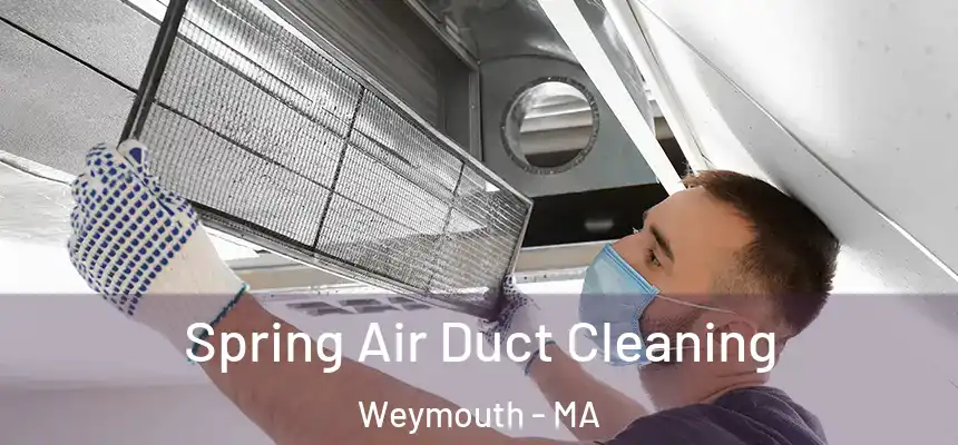  Spring Air Duct Cleaning Weymouth - MA