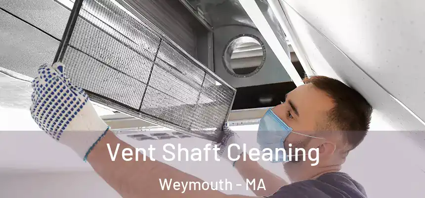 Vent Shaft Cleaning Weymouth - MA