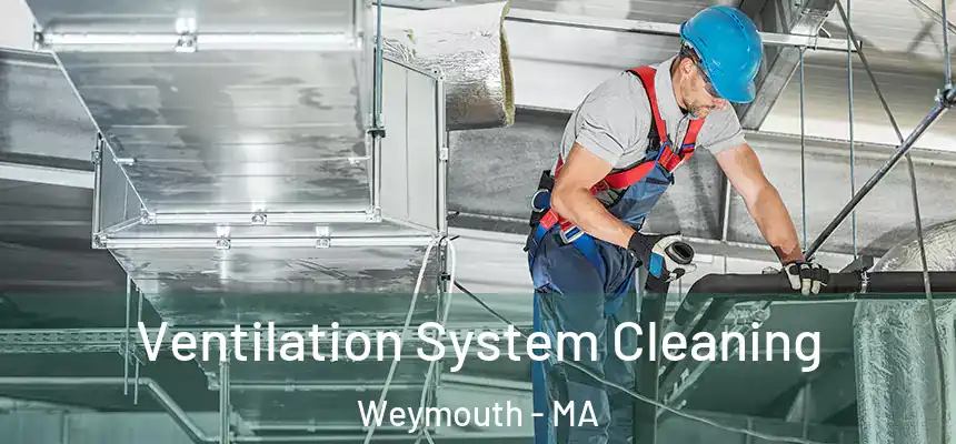  Ventilation System Cleaning Weymouth - MA
